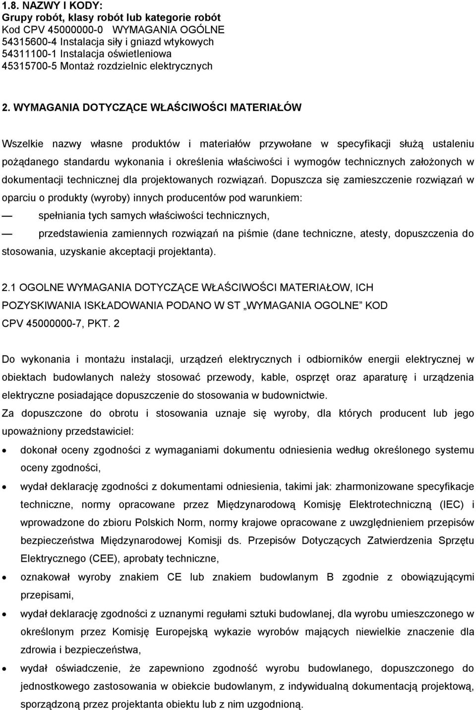 WYMAGANIA DOTYCZĄCE WŁAŚCIWOŚCI MATERIAŁÓW Wszelkie nazwy własne produktów i materiałów przywołane w specyfikacji służą ustaleniu pożądanego standardu wykonania i określenia właściwości i wymogów