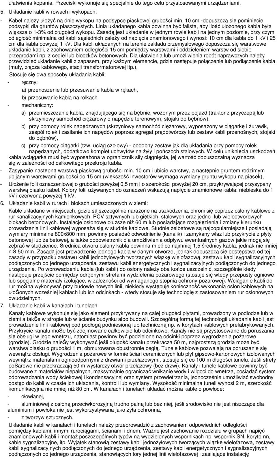 Linia układanego kabla powinna być falista, aby ilość ułożonego kabla była większa o 1-3% od długości wykopu.