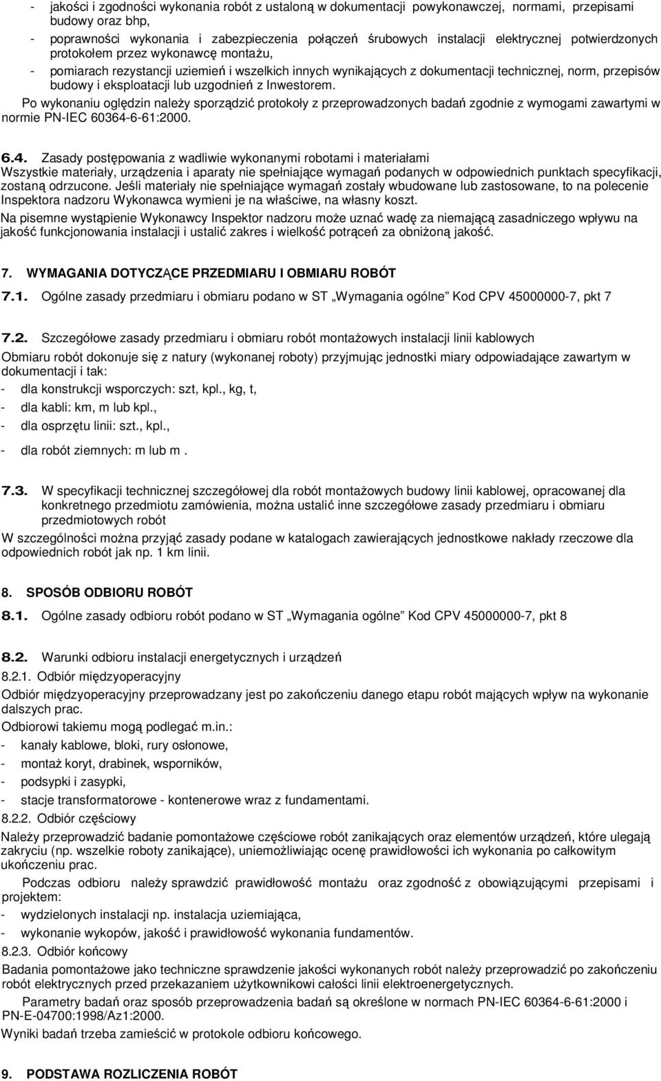 Inwestorem. Po wykonaniu oględzin należy sporządzić protokoły z przeprowadzonych badań zgodnie z wymogami zawartymi w normie PN-IEC 60364-