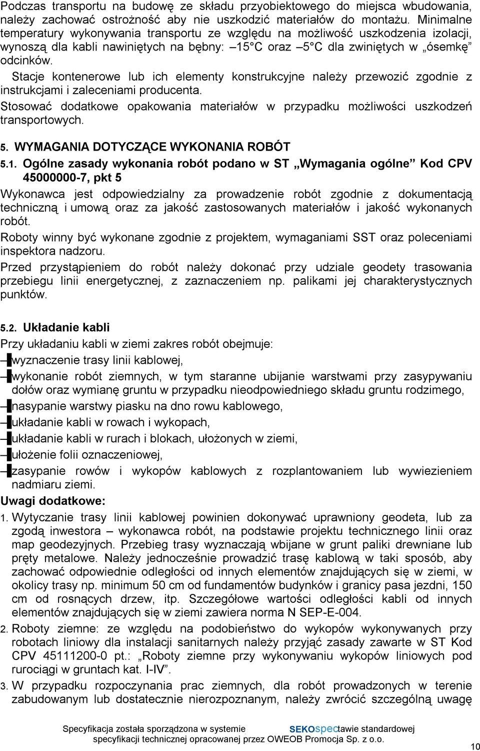 Stacje kontenerowe lub ich elementy konstrukcyjne należy przewozić zgodnie z instrukcjami i zaleceniami producenta.