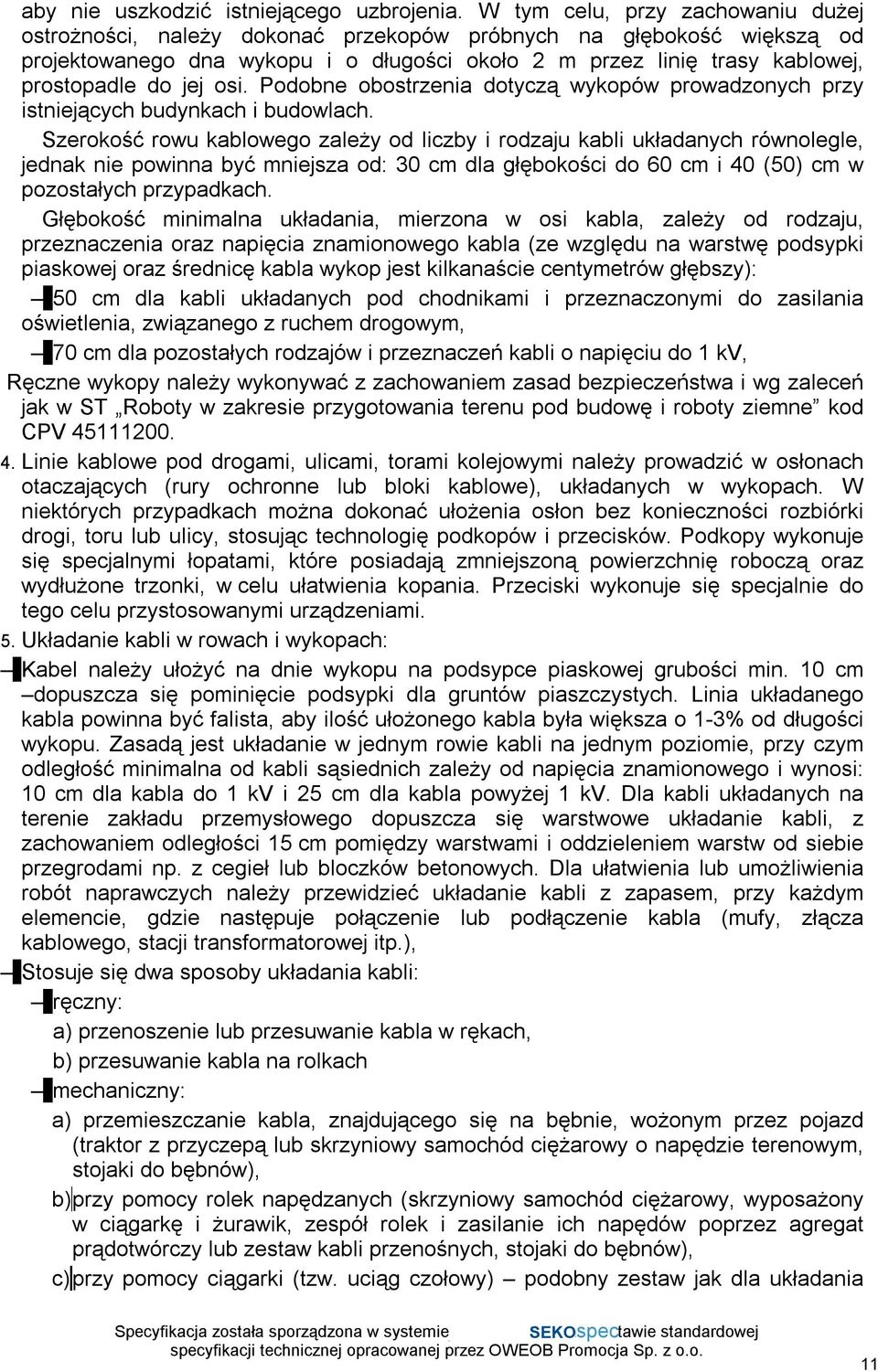 jej osi. Podobne obostrzenia dotyczą wykopów prowadzonych przy istniejących budynkach i budowlach.