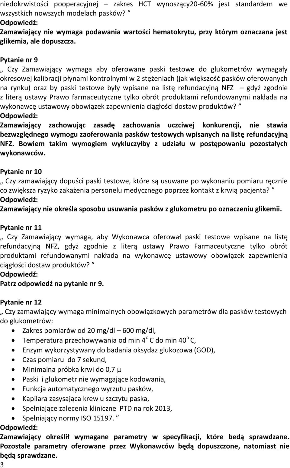 Pytanie nr 9 Czy Zamawiający wymaga aby oferowane paski testowe do glukometrów wymagały okresowej kalibracji płynami kontrolnymi w 2 stężeniach (jak większość pasków oferowanych na rynku) oraz by