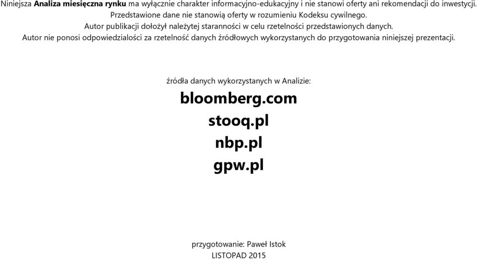 Autor publikacji dołożył należytej staranności w celu rzetelności przedstawionych danych.