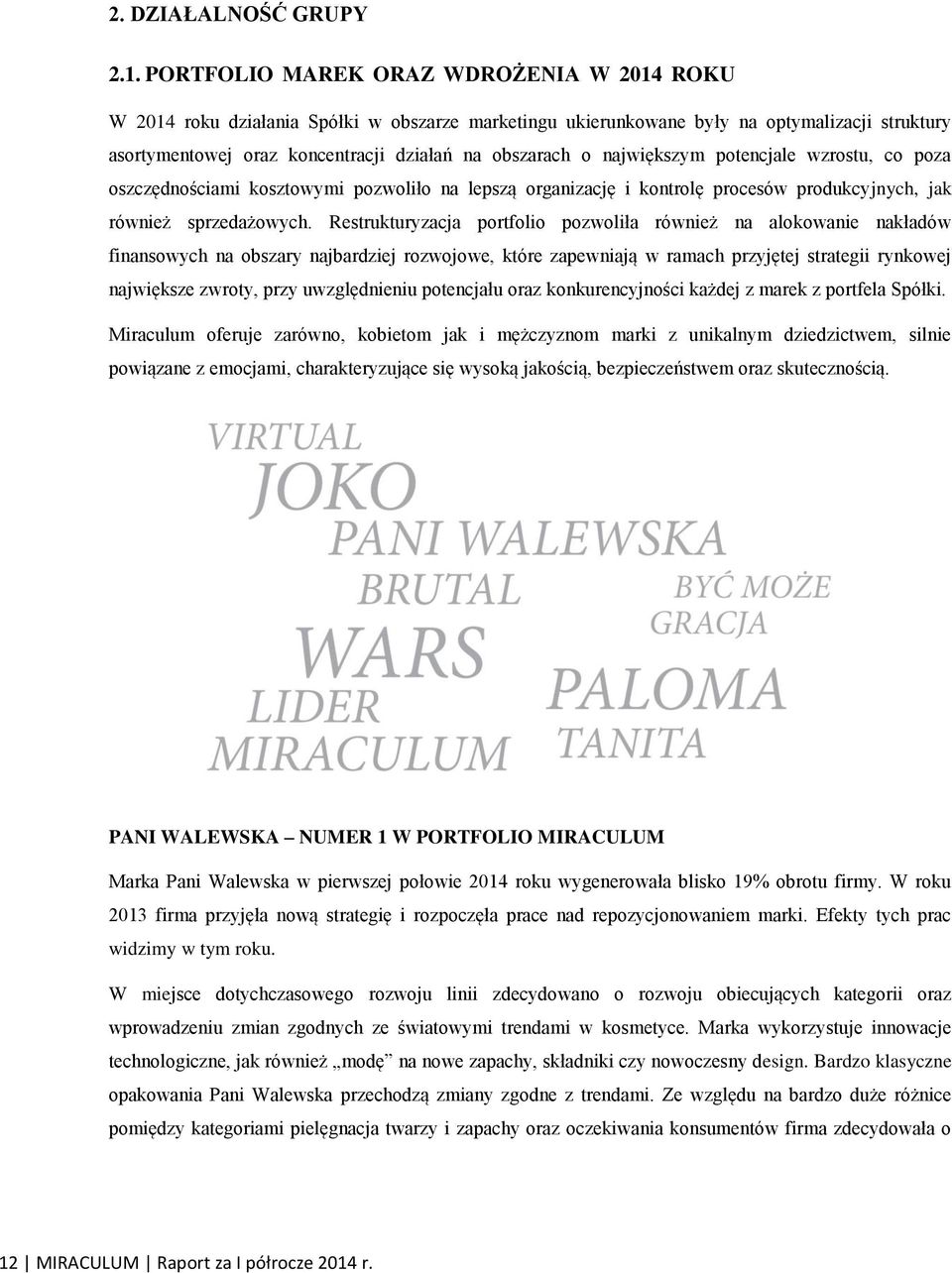 największym potencjale wzrostu, co poza oszczędnościami kosztowymi pozwoliło na lepszą organizację i kontrolę procesów produkcyjnych, jak również sprzedażowych.