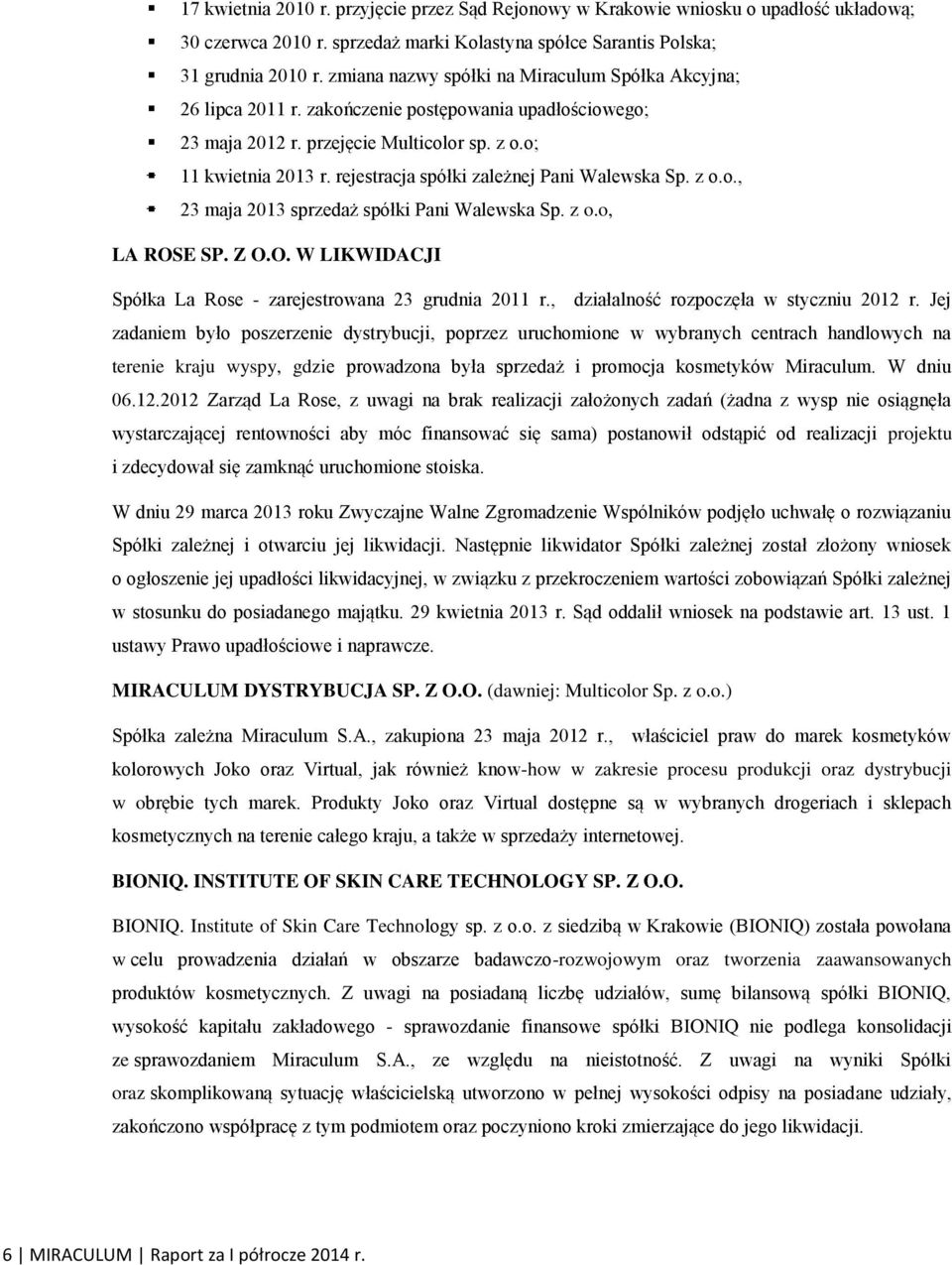 rejestracja spółki zależnej Pani Walewska Sp. z o.o., 23 maja 2013 sprzedaż spółki Pani Walewska Sp. z o.o, LA ROSE SP. Z O.O. W LIKWIDACJI Spółka La Rose zarejestrowana 23 grudnia 2011 r.