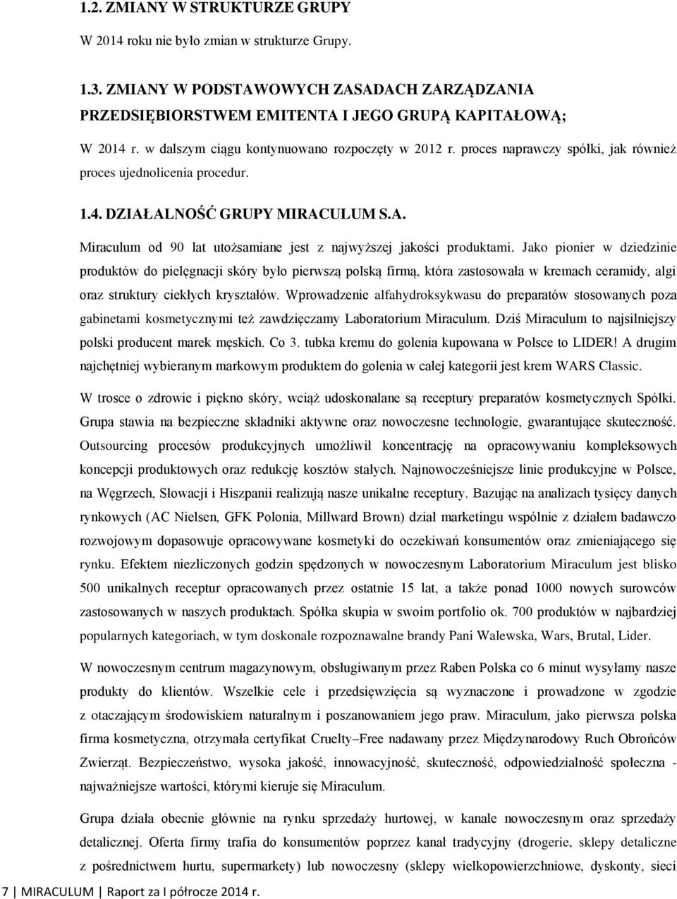 Jako pionier w dziedzinie produktów do pielęgnacji skóry było pierwszą polską firmą, która zastosowała w kremach ceramidy, algi oraz struktury ciekłych kryształów.