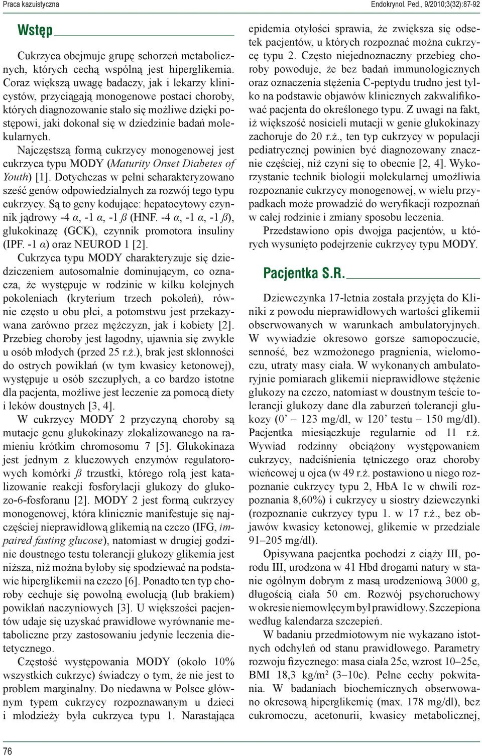 molekularnych. Najczęstszą formą cukrzycy monogenowej jest cukrzyca typu MODY (Maturity Onset Diabetes of Youth) [1].