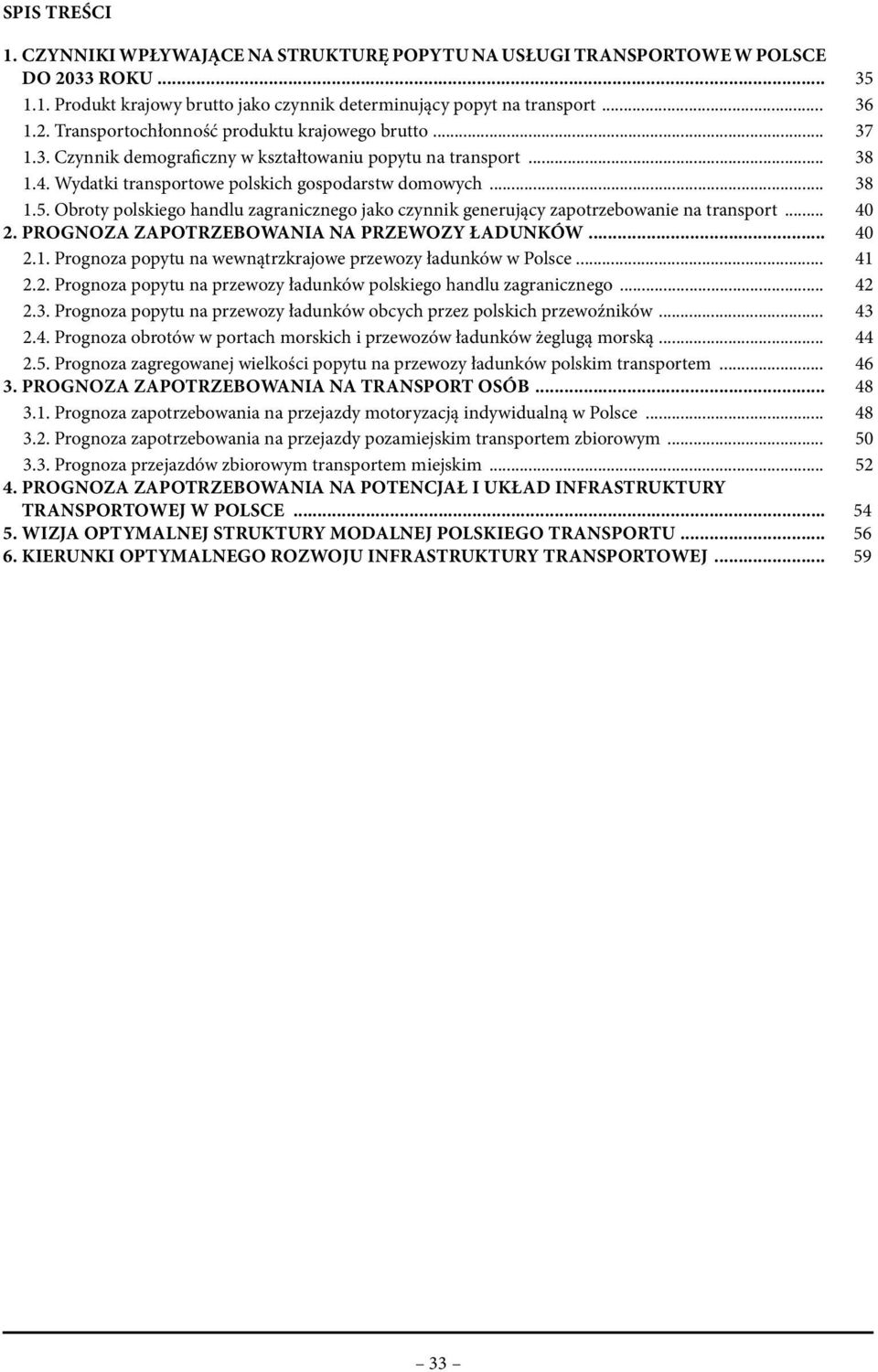 Obroty polskiego handlu zagranicznego jako czynnik generujący zapotrzebowanie na transport... 40 2. PROGNOZA ZAPOTRZEBOWANIA NA PRZEWOZY ŁADUNKÓW... 40 2.1.