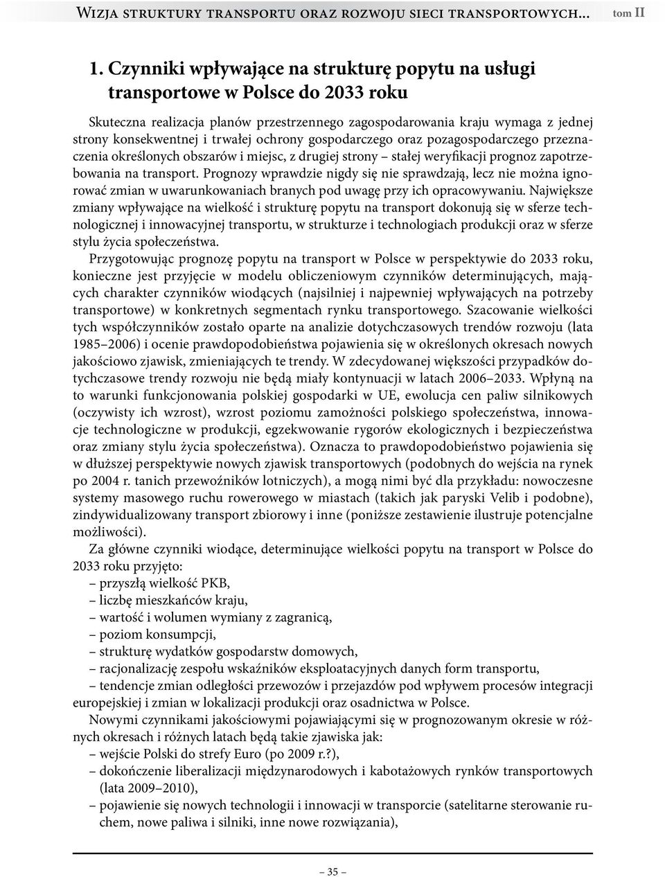 ochrony gospodarczego oraz pozagospodarczego przeznaczenia określonych obszarów i miejsc, z drugiej strony stałej weryfikacji prognoz zapotrzebowania na transport.