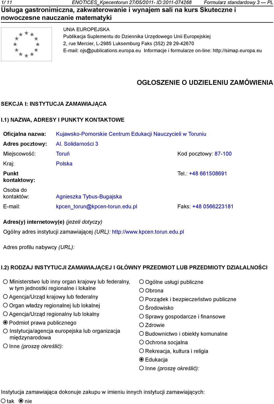 1) NAZWA, ADRESY I PUNKTY KONTAKTOWE Oficjalna nazwa: Kujawsko-Pomorskie Centrum Edukacji Nauczycieli w Toruniu Adres pocztowy: Al.