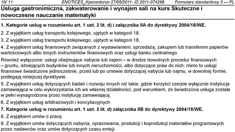 Z wyjątkiem usług finansowych związanych z wystawianiem, sprzedażą, zakupem lub transferem papierów wartościowych albo innych instrumentów finansowych oraz usługi banku centralnego.