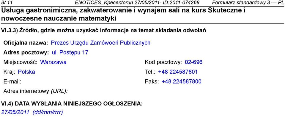 3) Źródło, gdzie można uzyskać informacje na temat składania odwołań Oficjalna nazwa: Prezes Urzędu Zamówoeń