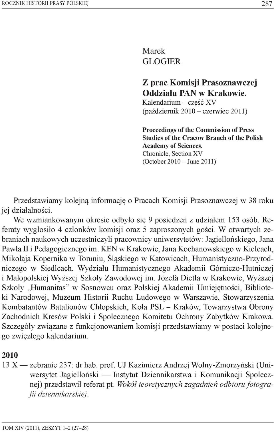 Chronicle, Section XV (October 2010 June 2011) Przedstawiamy kolejną informację o Pracach Komisji Prasoznawczej w 38 roku jej działalności.