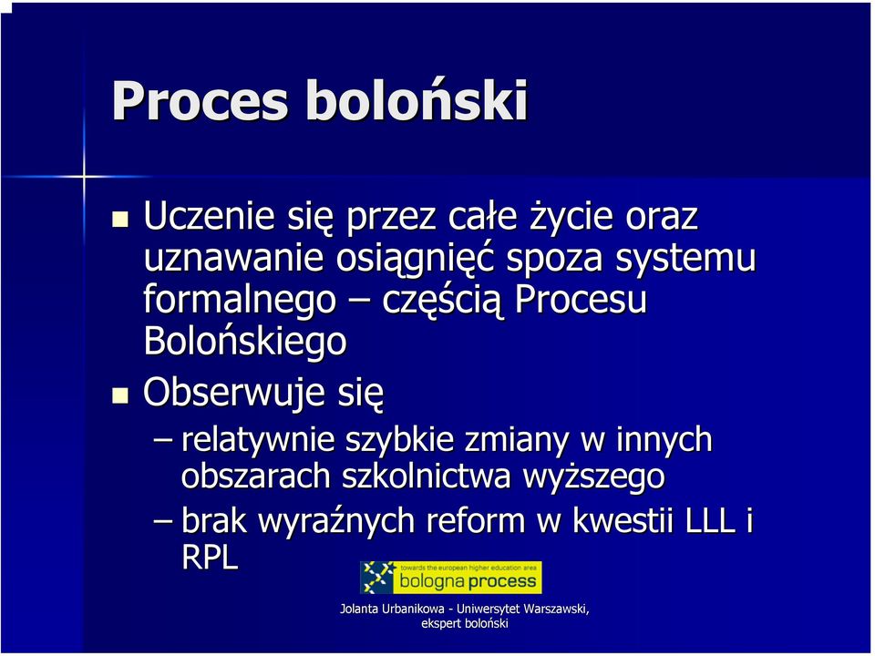 Bolońskiego Obserwuje się relatywnie szybkie zmiany w innych