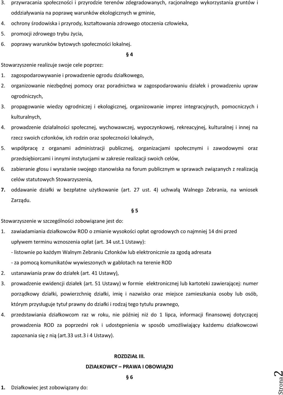 4 Stowarzyszenie realizuje swoje cele poprzez: 1. zagospodarowywanie i prowadzenie ogrodu działkowego, 2.