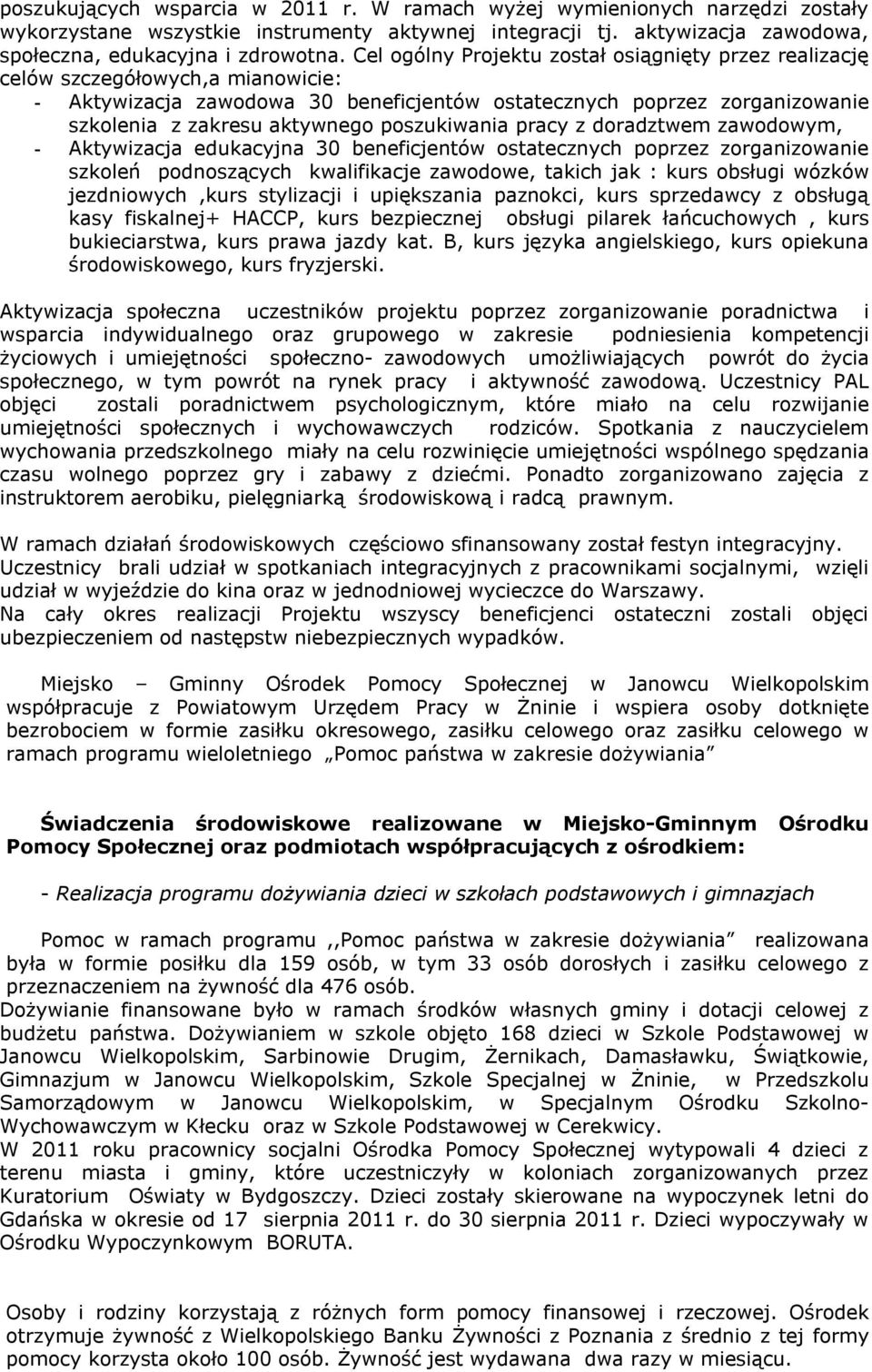 poszukiwania pracy z doradztwem zawodowym, - Aktywizacja edukacyjna 30 beneficjentów ostatecznych poprzez zorganizowanie szkoleń podnoszących kwalifikacje zawodowe, takich jak : kurs obsługi wózków