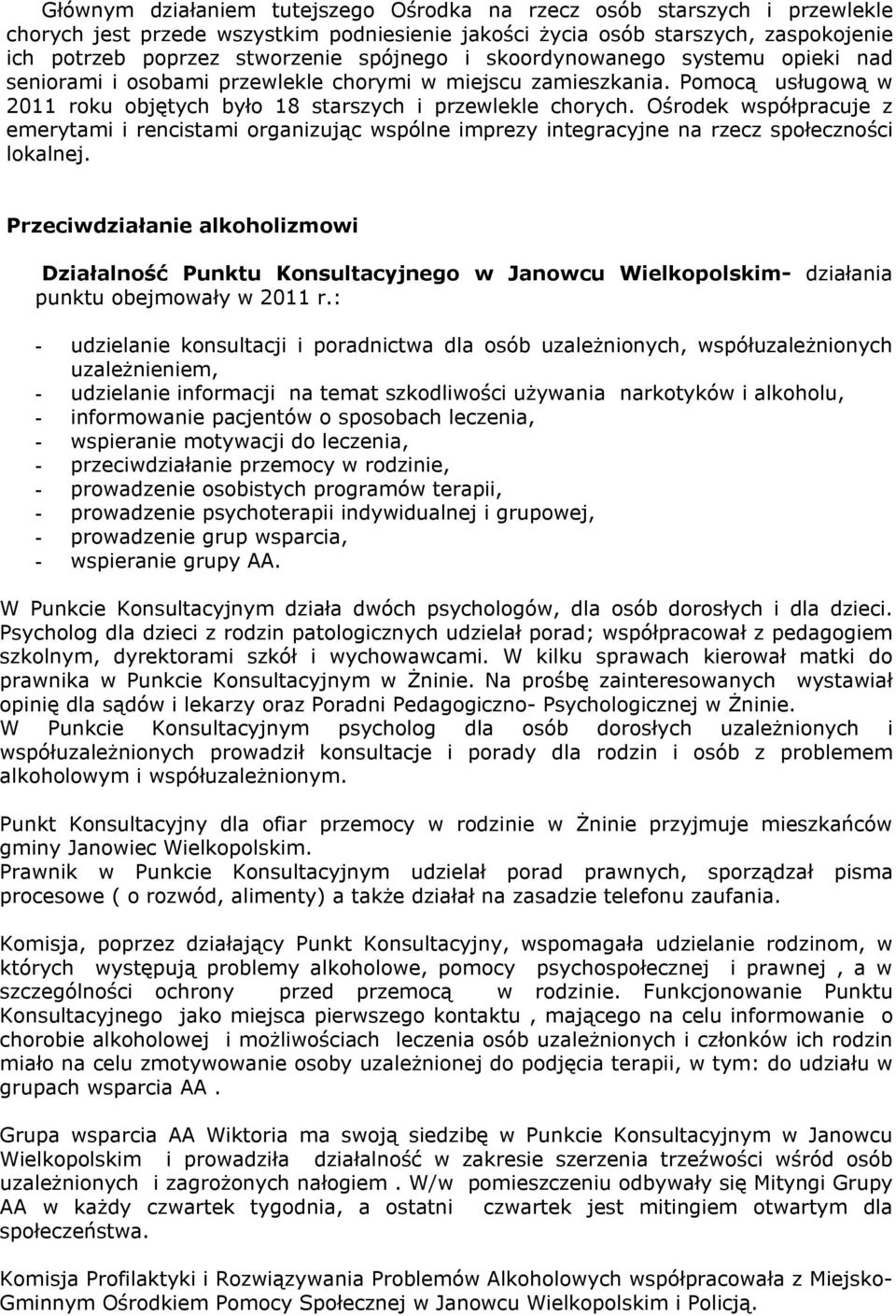 Ośrodek współpracuje z emerytami i rencistami organizując wspólne imprezy integracyjne na rzecz społeczności lokalnej.