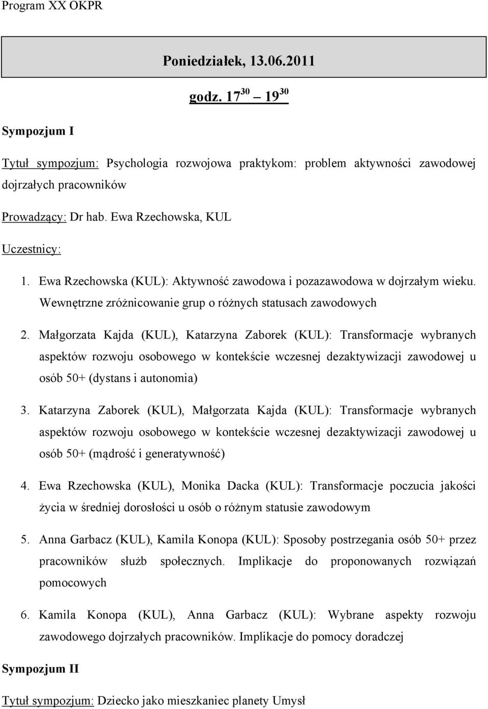 Małgorzata Kajda (KUL), Katarzyna Zaborek (KUL): Transformacje wybranych aspektów rozwoju osobowego w kontekście wczesnej dezaktywizacji zawodowej u osób 50+ (dystans i autonomia) 3.