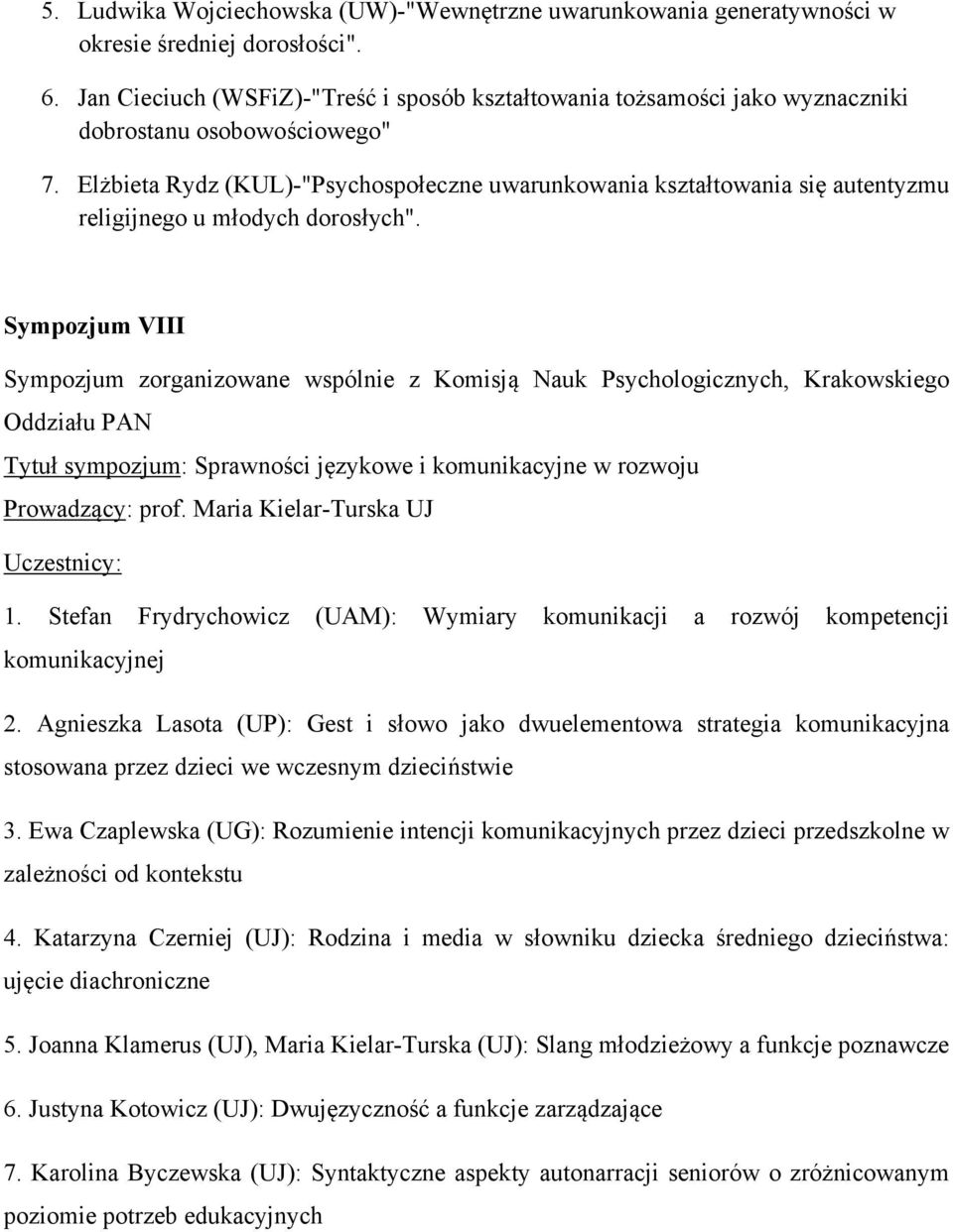 Elżbieta Rydz (KUL)-"Psychospołeczne uwarunkowania kształtowania się autentyzmu religijnego u młodych dorosłych".