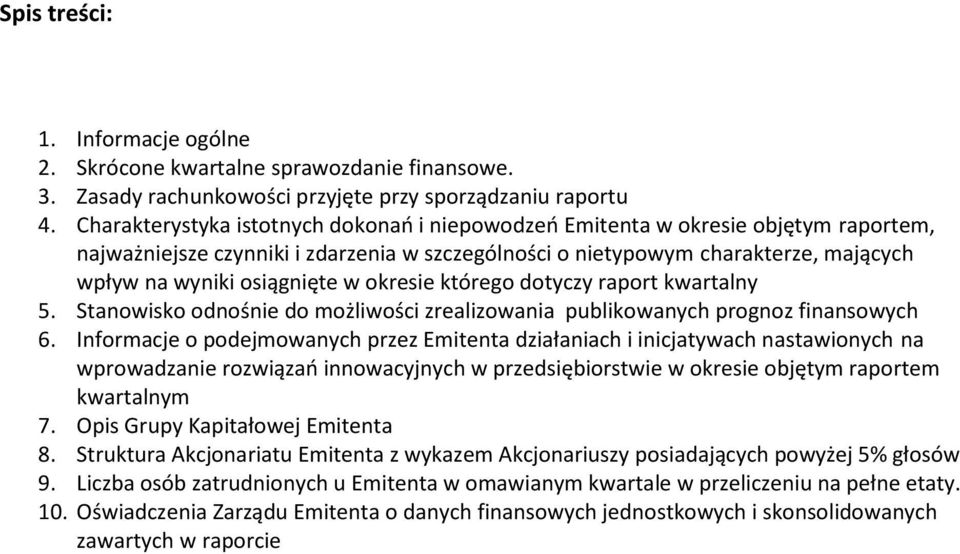 okresie którego dotyczy raport kwartalny 5. Stanowisko odnośnie do możliwości zrealizowania publikowanych prognoz finansowych 6.