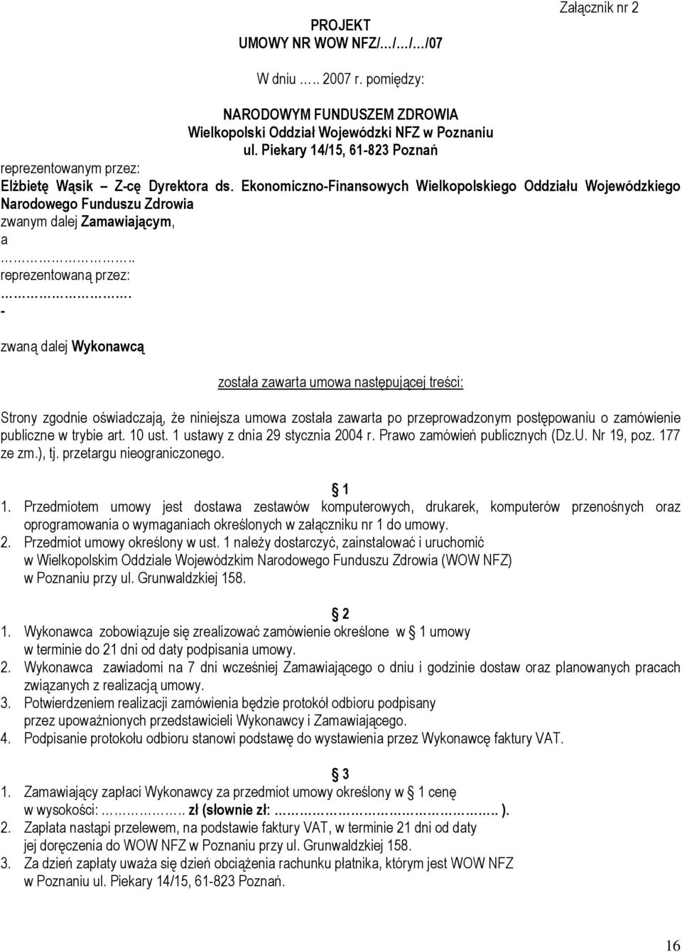 Ekonomiczno-Finansowych Wielkopolskiego Oddziału Wojewódzkiego Narodowego Funduszu Zdrowia zwanym dalej Zamawiającym, a.. reprezentowaną przez:.