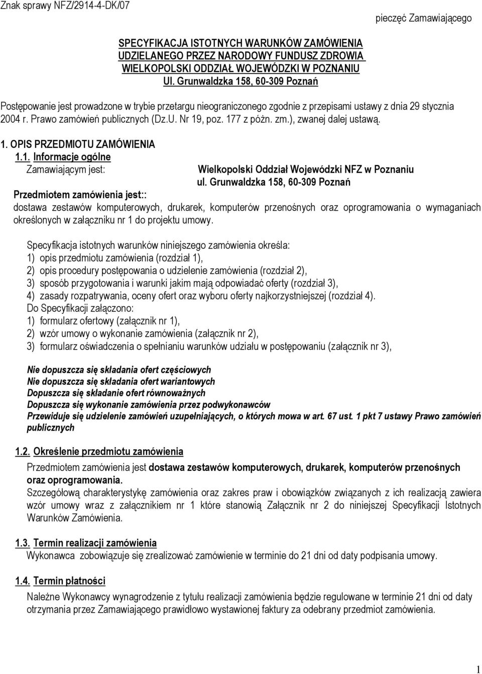 177 z póżn. zm.), zwanej dalej ustawą. 1. OPIS PRZEDMIOTU ZAMÓWIENIA 1.1. Informacje ogólne Zamawiającym jest: Wielkopolski Oddział Wojewódzki NFZ w Poznaniu ul.