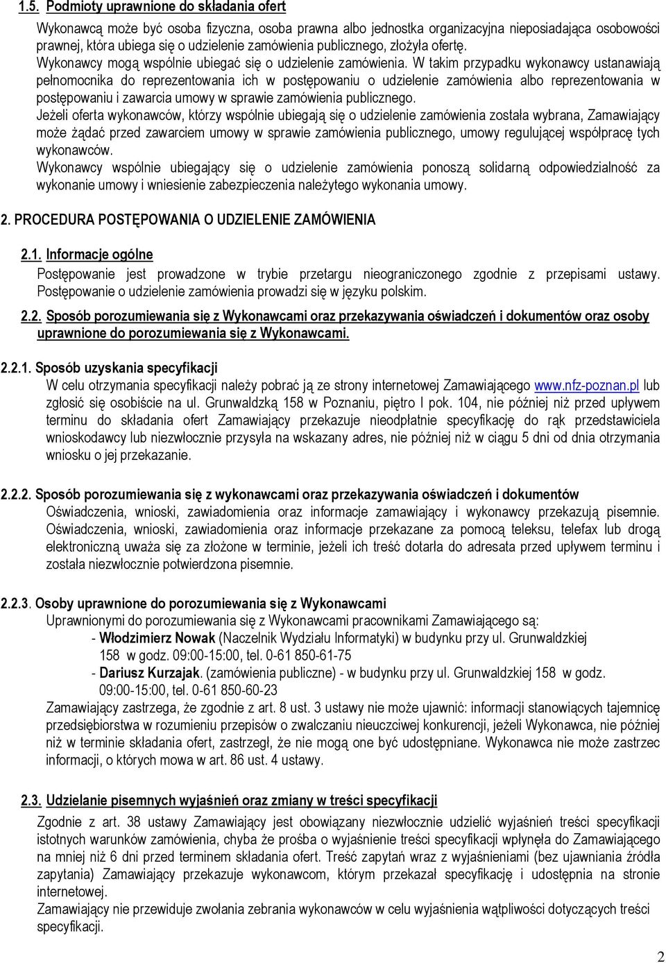 W takim przypadku wykonawcy ustanawiają pełnomocnika do reprezentowania ich w postępowaniu o udzielenie zamówienia albo reprezentowania w postępowaniu i zawarcia umowy w sprawie zamówienia