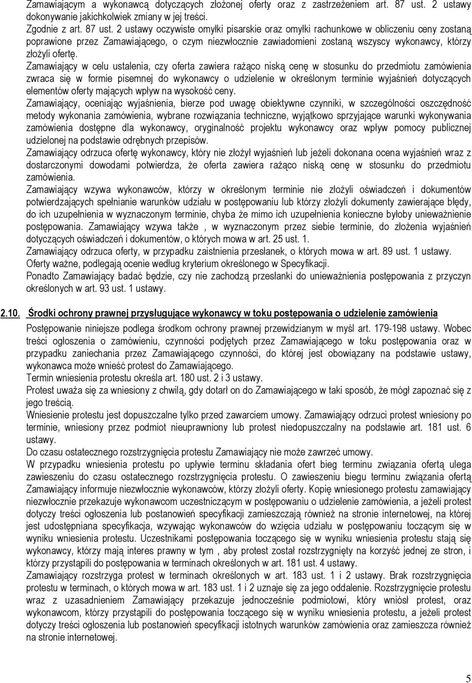 2 ustawy oczywiste omyłki pisarskie oraz omyłki rachunkowe w obliczeniu ceny zostaną poprawione przez Zamawiającego, o czym niezwłocznie zawiadomieni zostaną wszyscy wykonawcy, którzy złożyli ofertę.