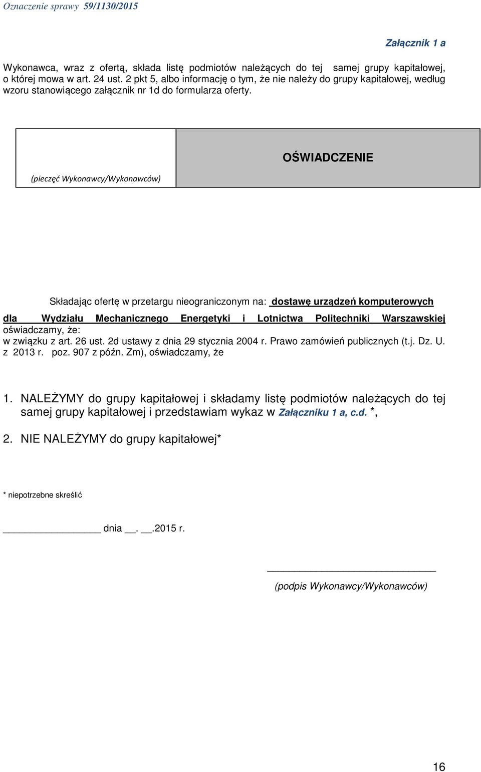 (pieczęć Wykonawcy/Wykonawców) OŚWIADCZENIE Składając ofertę w przetargu nieograniczonym na: dostawę urządzeń komputerowych dla Wydziału Mechanicznego Energetyki i Lotnictwa Politechniki Warszawskiej