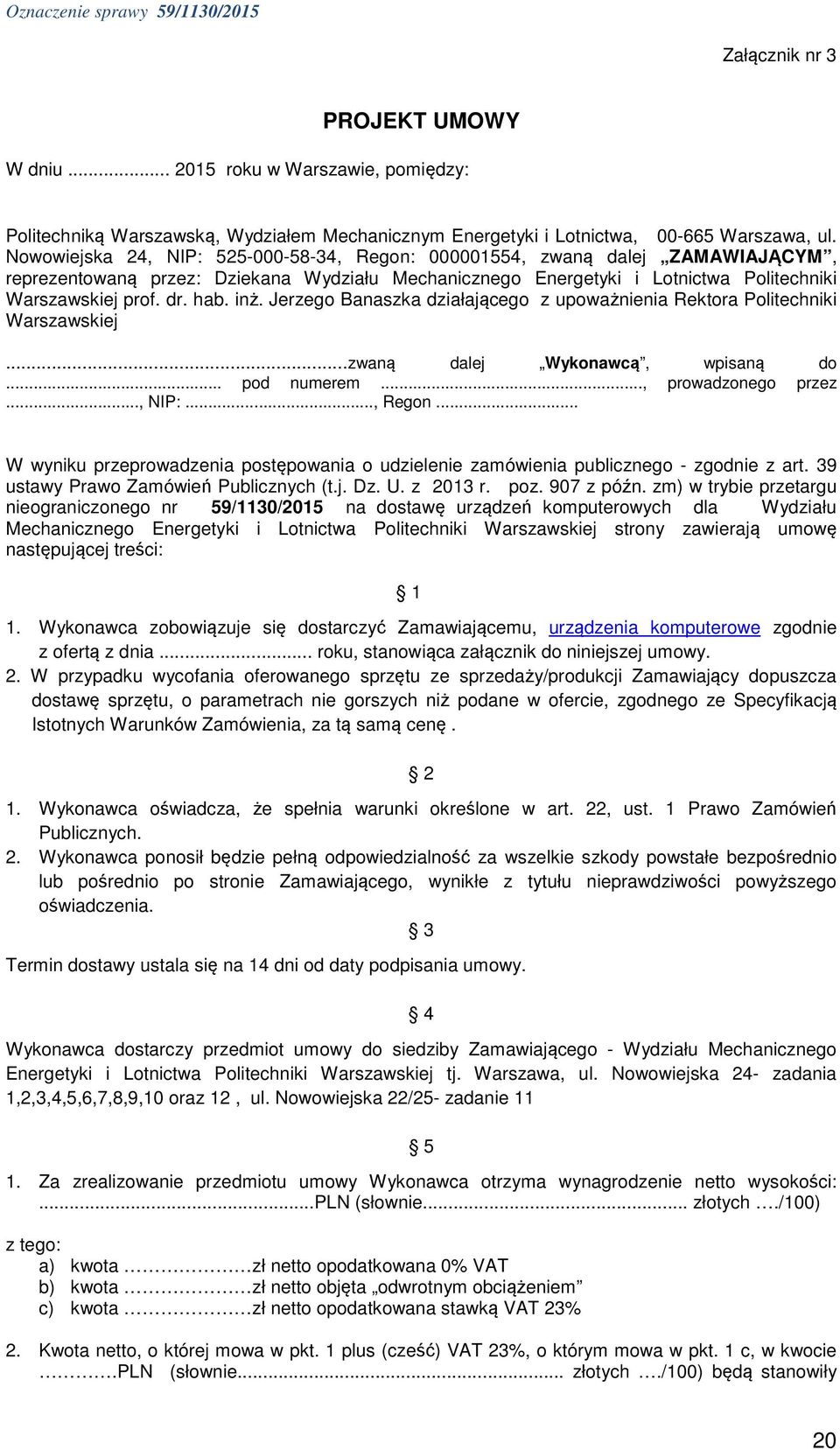 inż. Jerzego Banaszka działającego z upoważnienia Rektora Politechniki Warszawskiej...zwaną dalej Wykonawcą, wpisaną do... pod numerem..., prowadzonego przez..., NIP:..., Regon.