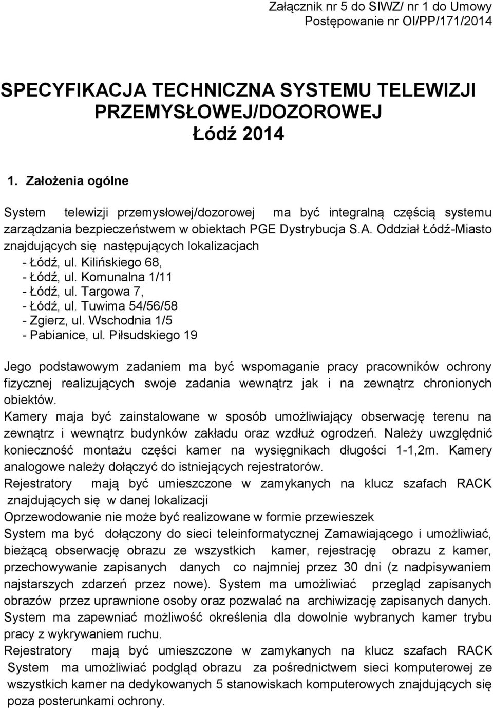 Oddział Łódź-Miasto znajdujących się następujących lokalizacjach - Łódź, ul. Kilińskiego 68, - Łódź, ul. Komunalna 1/11 - Łódź, ul. Targowa 7, - Łódź, ul. Tuwima 54/56/58 - Zgierz, ul.