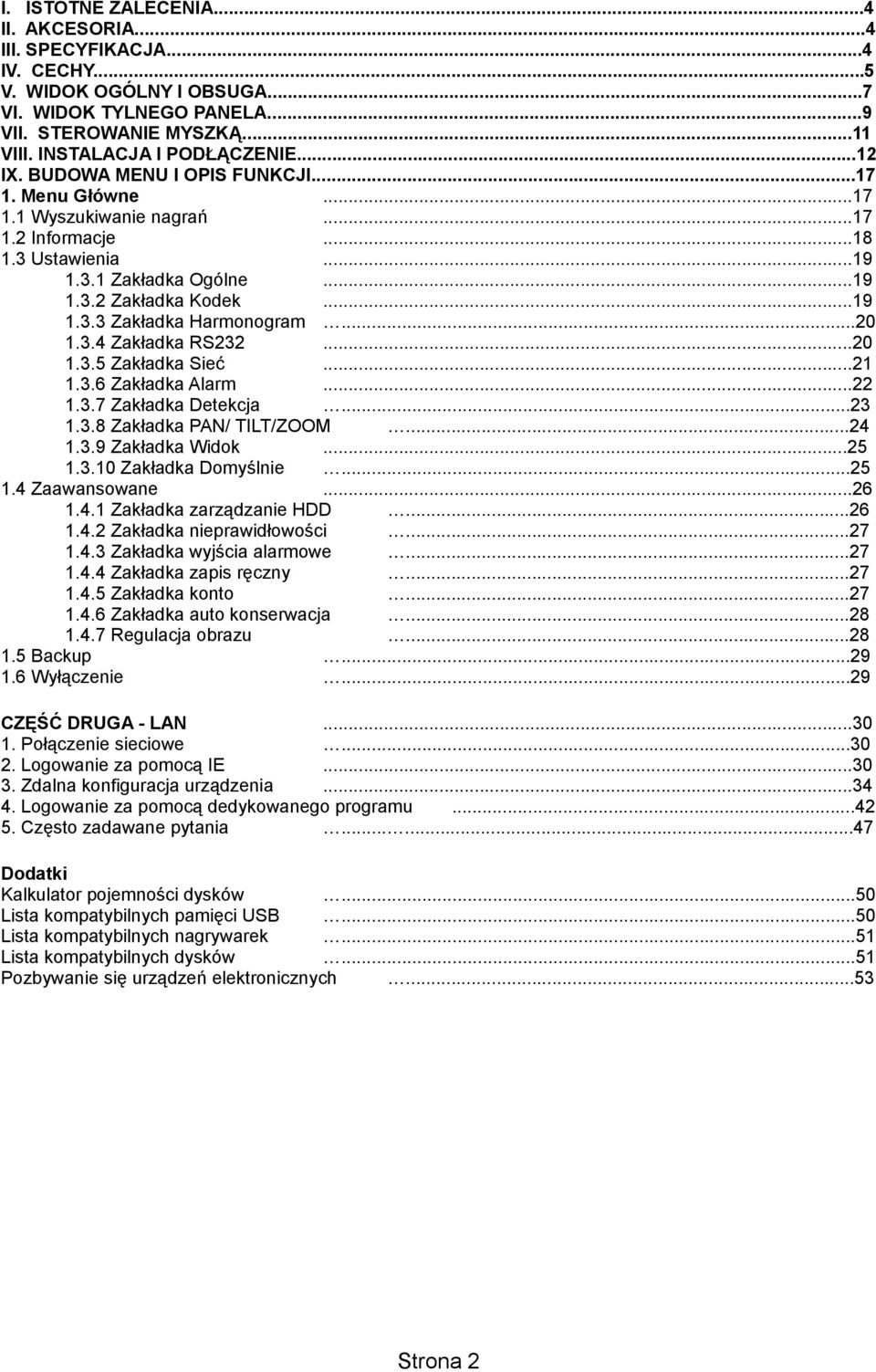 ..20 1.3.4 Zakładka RS232...20 1.3.5 Zakładka Sieć...21 1.3.6 Zakładka Alarm...22 1.3.7 Zakładka Detekcja...23 1.3.8 Zakładka PAN/ TILT/ZOOM...24 1.3.9 Zakładka Widok...25 1.3.10 Zakładka Domyślnie.