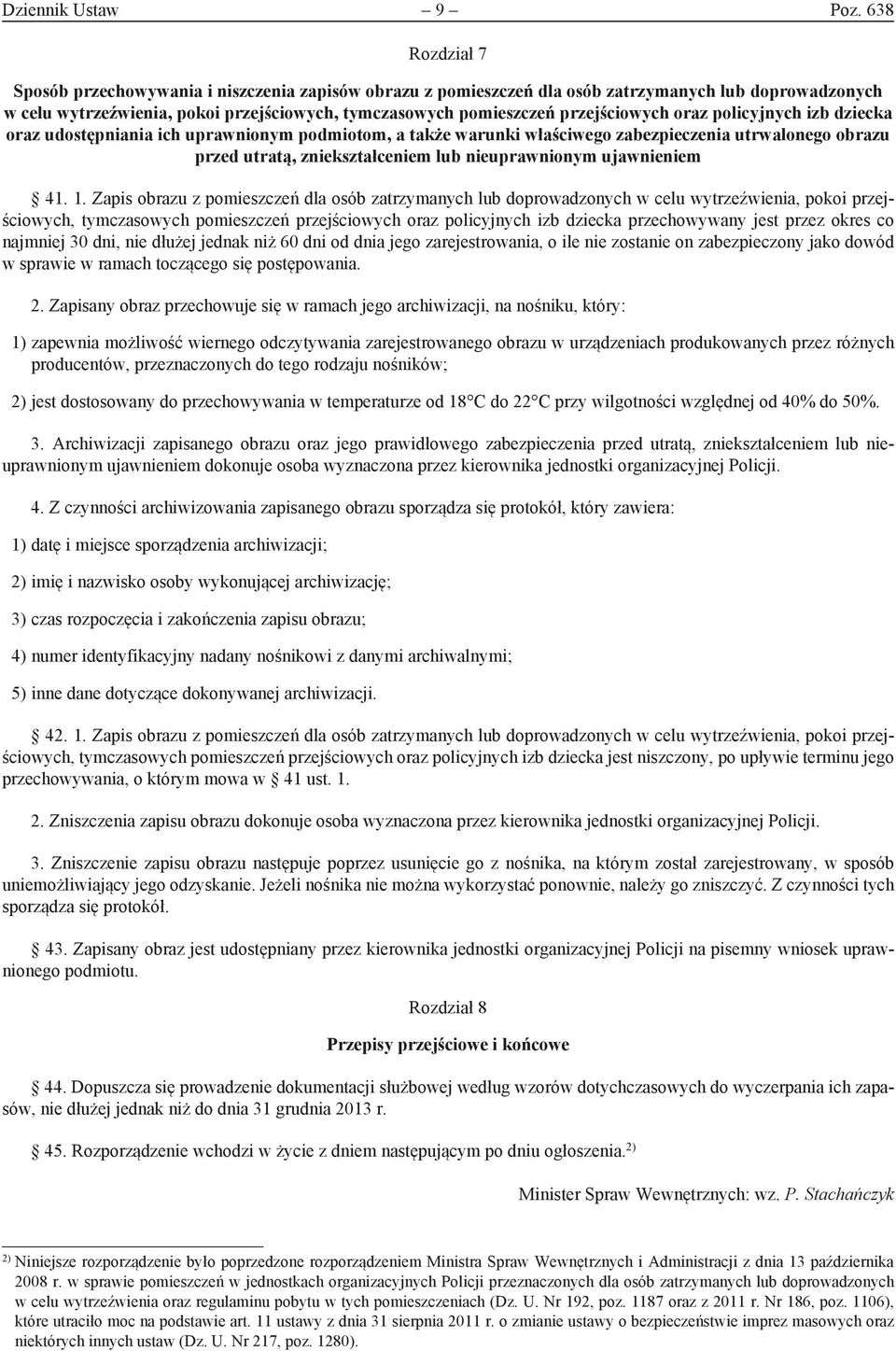 przejściowych oraz policyjnych izb dziecka oraz udostępniania ich uprawnionym podmiotom, a także warunki właściwego zabezpieczenia utrwalonego obrazu przed utratą, zniekształceniem lub nieuprawnionym