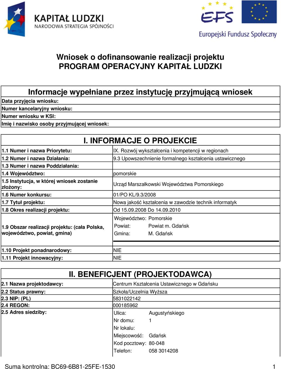 3 Upowszechnienie formalnego kształcenia ustawicznego 1.3 Numer i nazwa Poddziałania: 1.4 Województwo: pomorskie 1.5 Instytucja, w której wniosek zostanie złożony: 1.6 Numer konkursu: 01/PO KL/9.