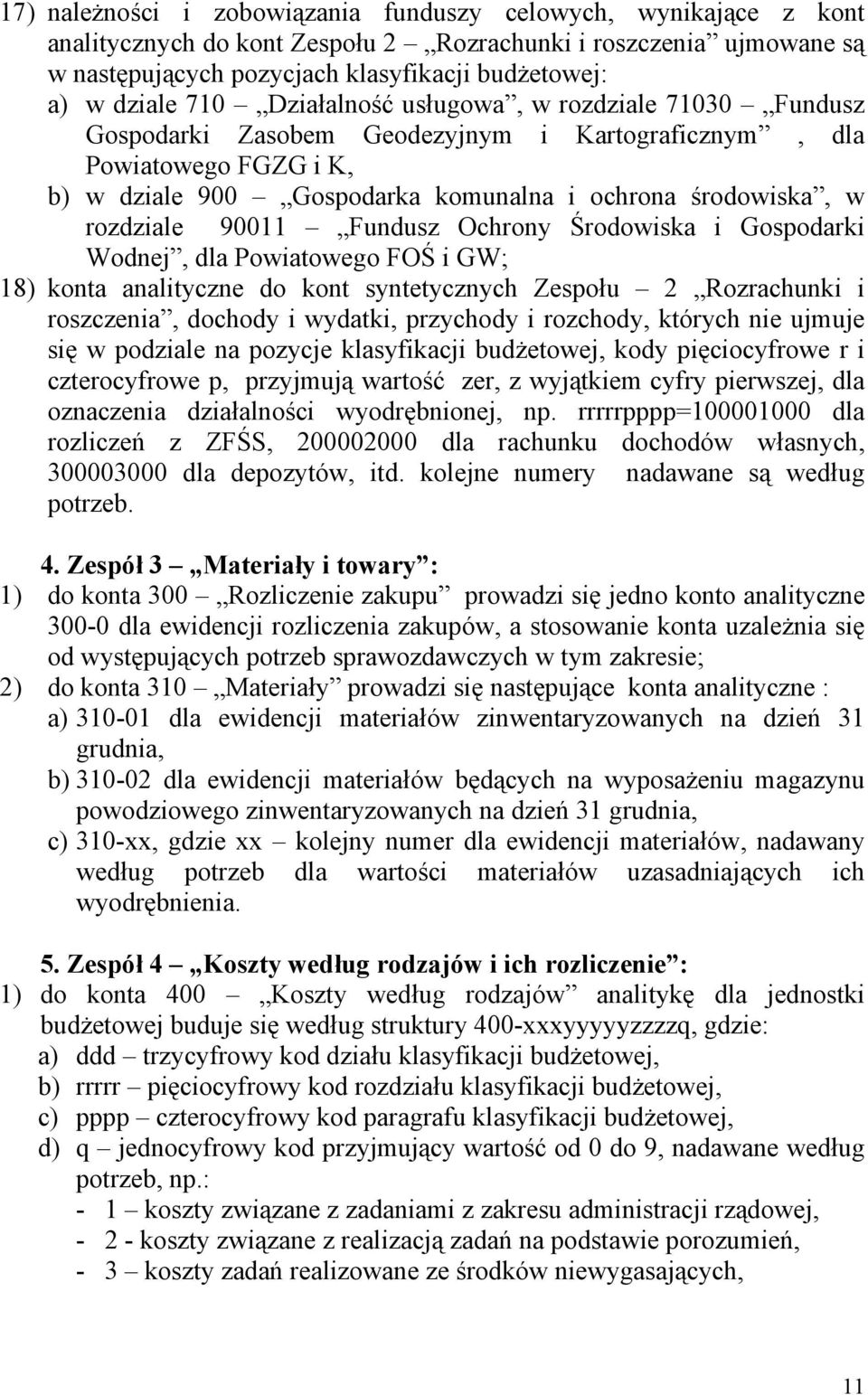 90011 Fundusz Ochrony Środowiska i Gospodarki Wodnej, dla Powiatowego FOŚ i GW; 18) konta analityczne do kont syntetycznych Zespołu 2 Rozrachunki i roszczenia, dochody i wydatki, przychody i