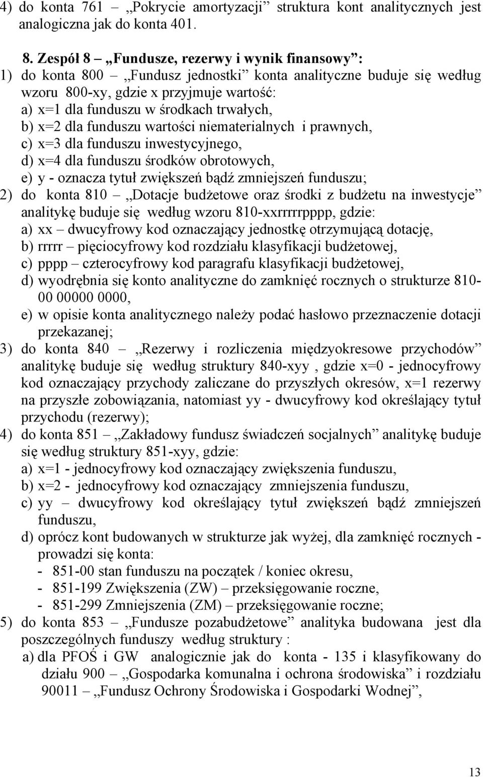 b) x=2 dla funduszu wartości niematerialnych i prawnych, c) x=3 dla funduszu inwestycyjnego, d) x=4 dla funduszu środków obrotowych, e) y - oznacza tytuł zwiększeń bądź zmniejszeń funduszu; 2) do