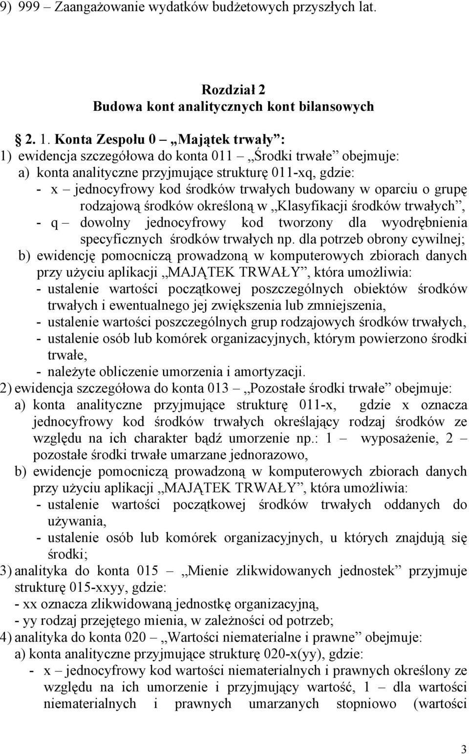 w oparciu o grupę rodzajową środków określoną w Klasyfikacji środków trwałych, - q dowolny jednocyfrowy kod tworzony dla wyodrębnienia specyficznych środków trwałych np.