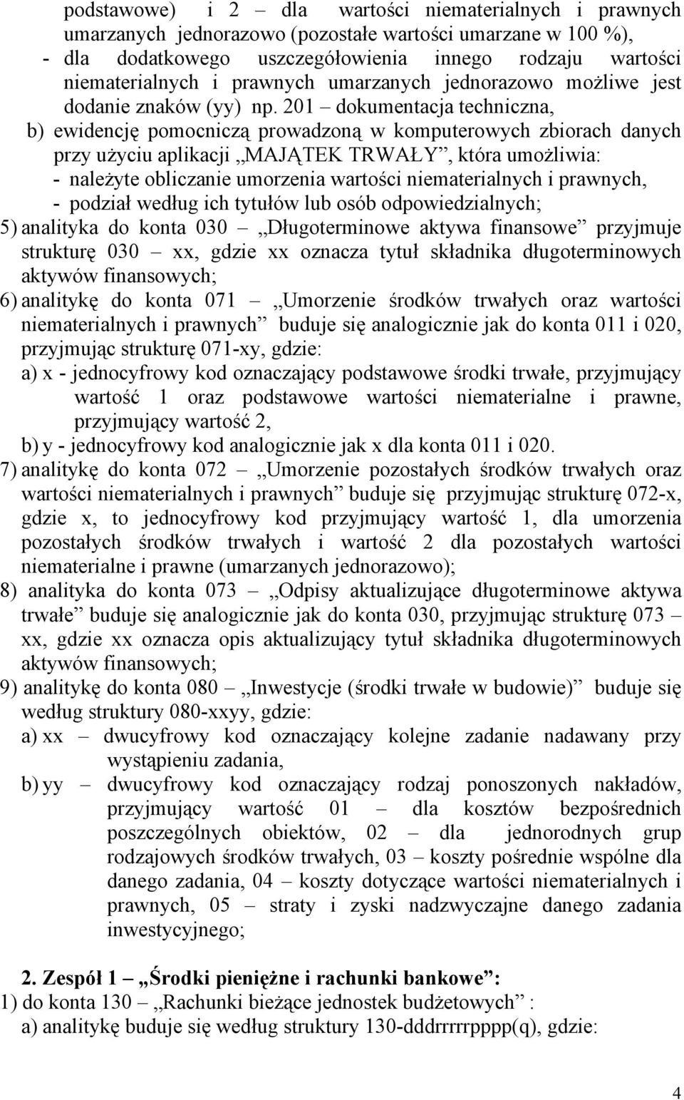 201 dokumentacja techniczna, b) ewidencję pomocniczą prowadzoną w komputerowych zbiorach danych przy użyciu aplikacji MAJĄTEK TRWAŁY, która umożliwia: - należyte obliczanie umorzenia wartości