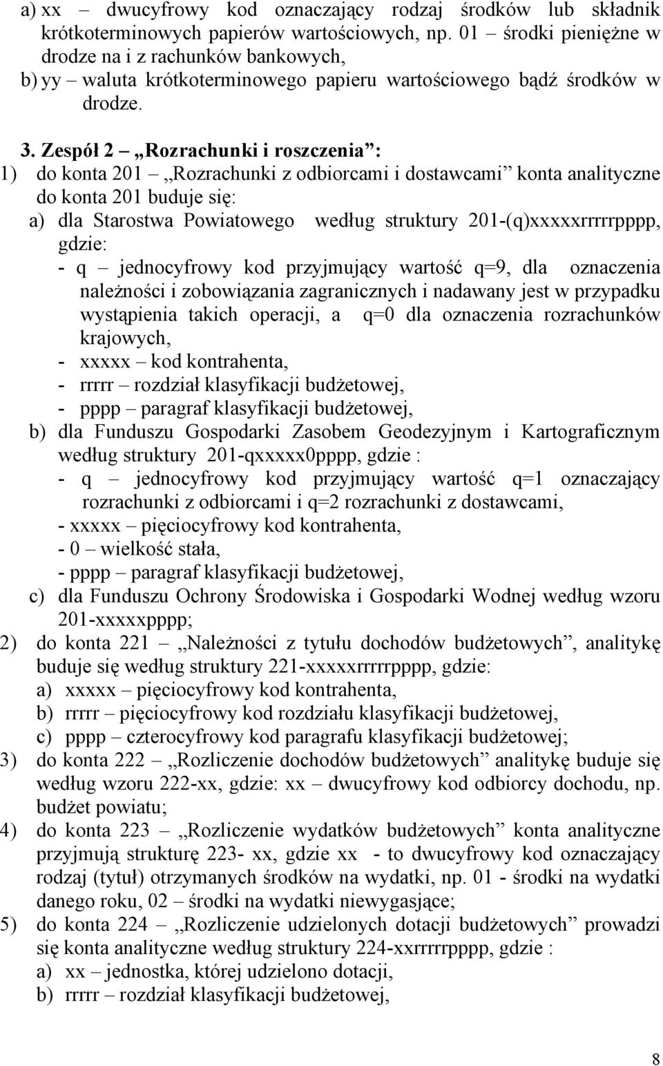 Zespół 2 Rozrachunki i roszczenia : 1) do konta 201 Rozrachunki z odbiorcami i dostawcami konta analityczne do konta 201 buduje się: a) dla Starostwa Powiatowego według struktury