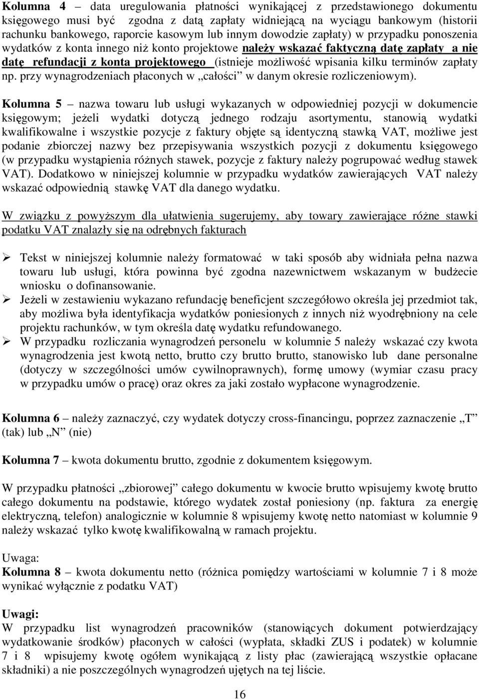 wpisania kilku terminów zapłaty np. przy wynagrodzeniach płaconych w całości w danym okresie rozliczeniowym).