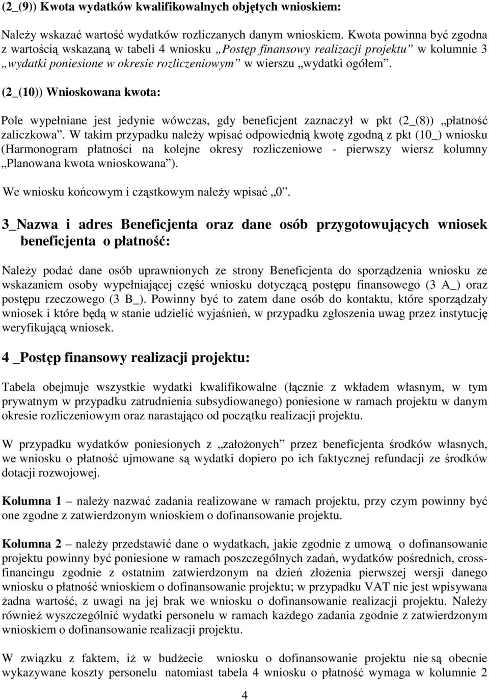 (2_(10)) Wnioskowana kwota: Pole wypełniane jest jedynie wówczas, gdy beneficjent zaznaczył w pkt (2_(8)) płatność zaliczkowa.