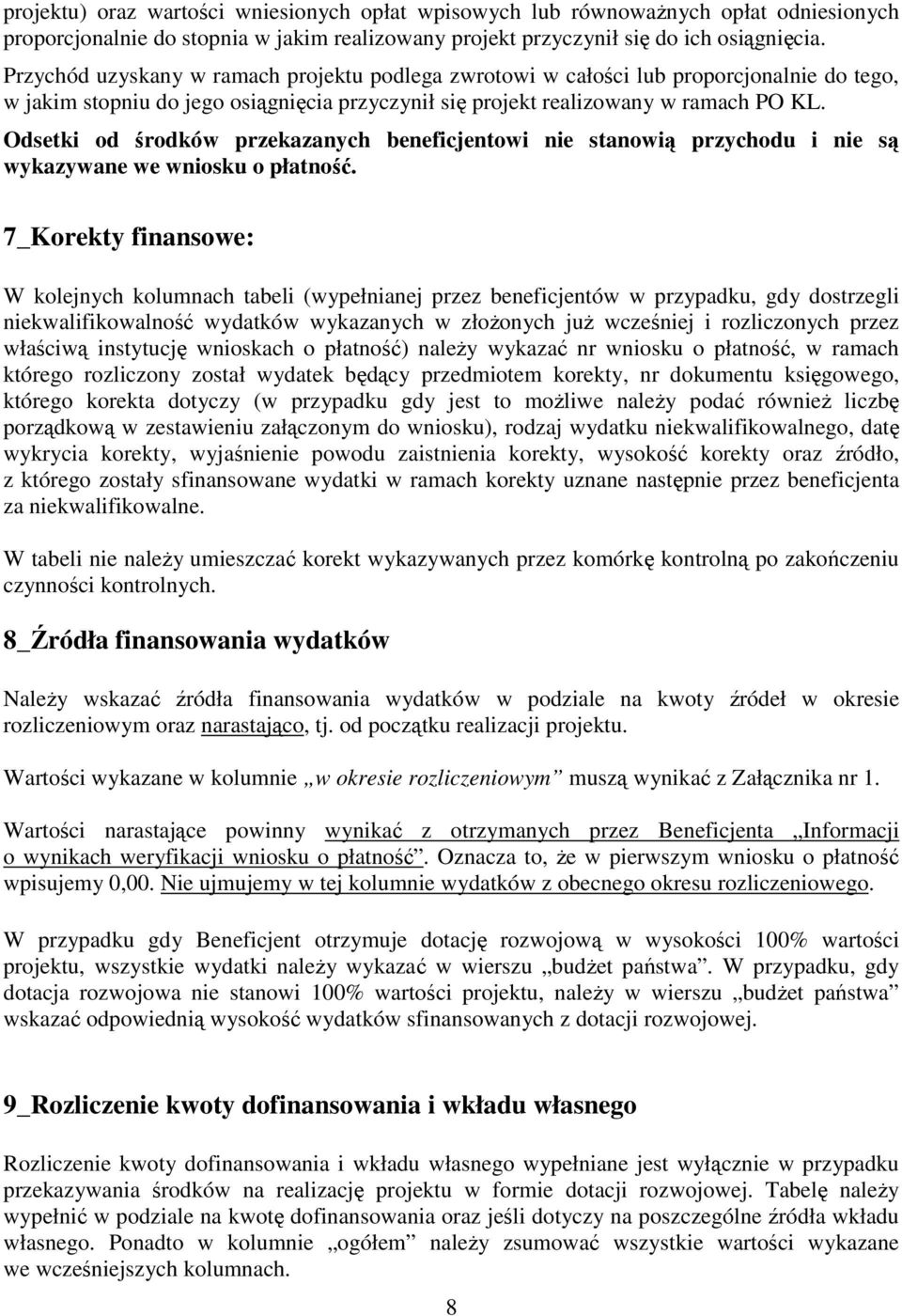 Odsetki od środków przekazanych beneficjentowi nie stanowią przychodu i nie są wykazywane we wniosku o płatność.