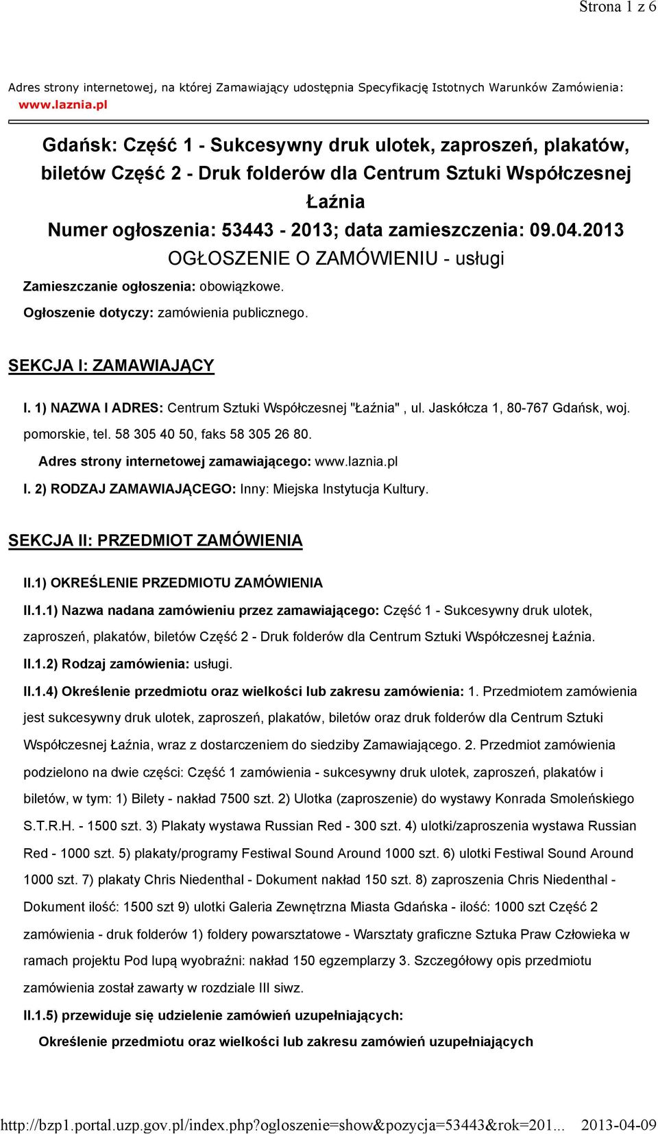 2013 OGŁOSZENIE O ZAMÓWIENIU - usługi Zamieszczanie ogłoszenia: obowiązkowe. Ogłoszenie dotyczy: zamówienia publicznego. SEKCJA I: ZAMAWIAJĄCY I.