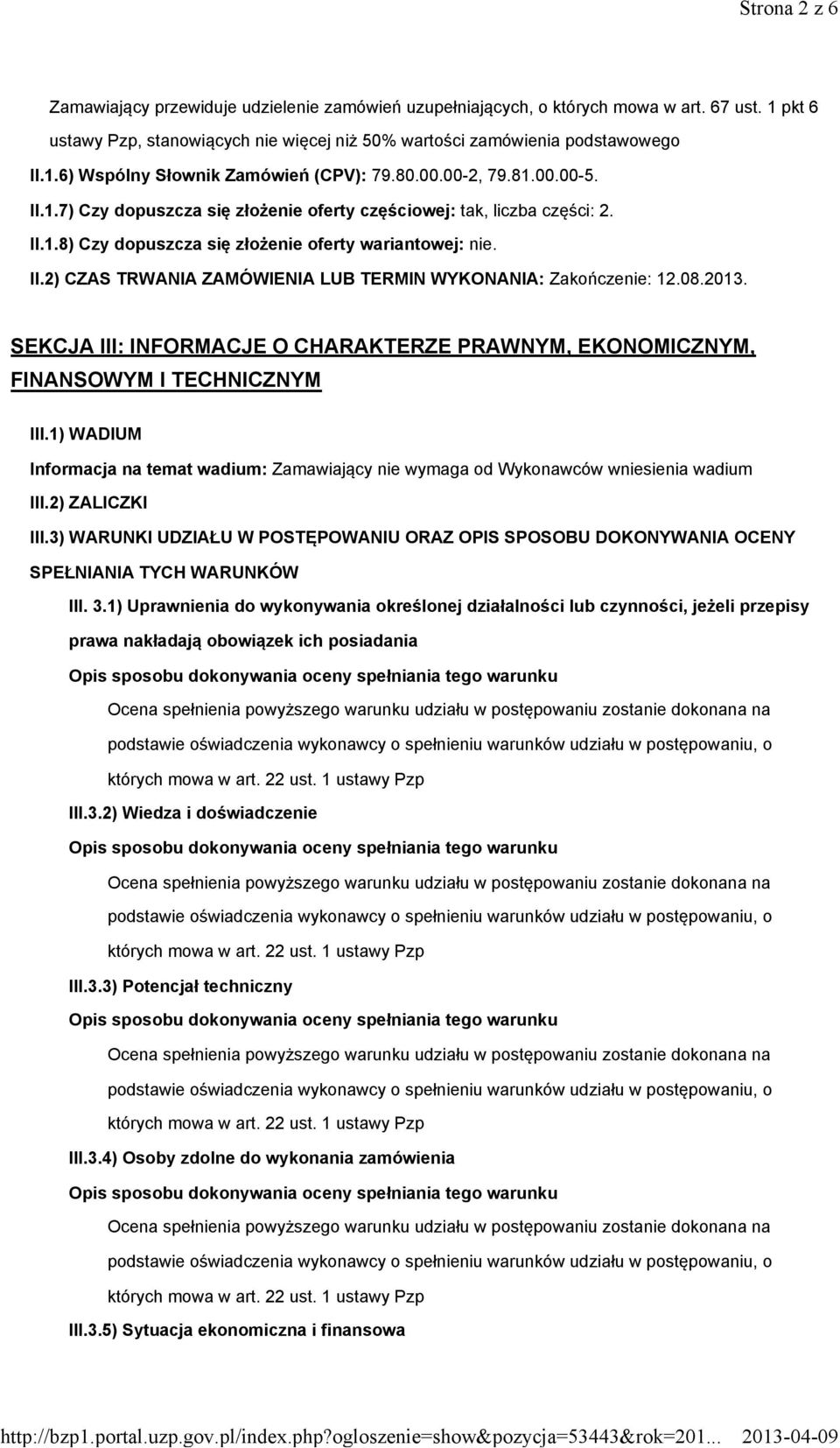 08.2013. SEKCJA III: INFORMACJE O CHARAKTERZE PRAWNYM, EKONOMICZNYM, FINANSOWYM I TECHNICZNYM III.1) WADIUM Informacja na temat wadium: Zamawiający nie wymaga od Wykonawców wniesienia wadium III.