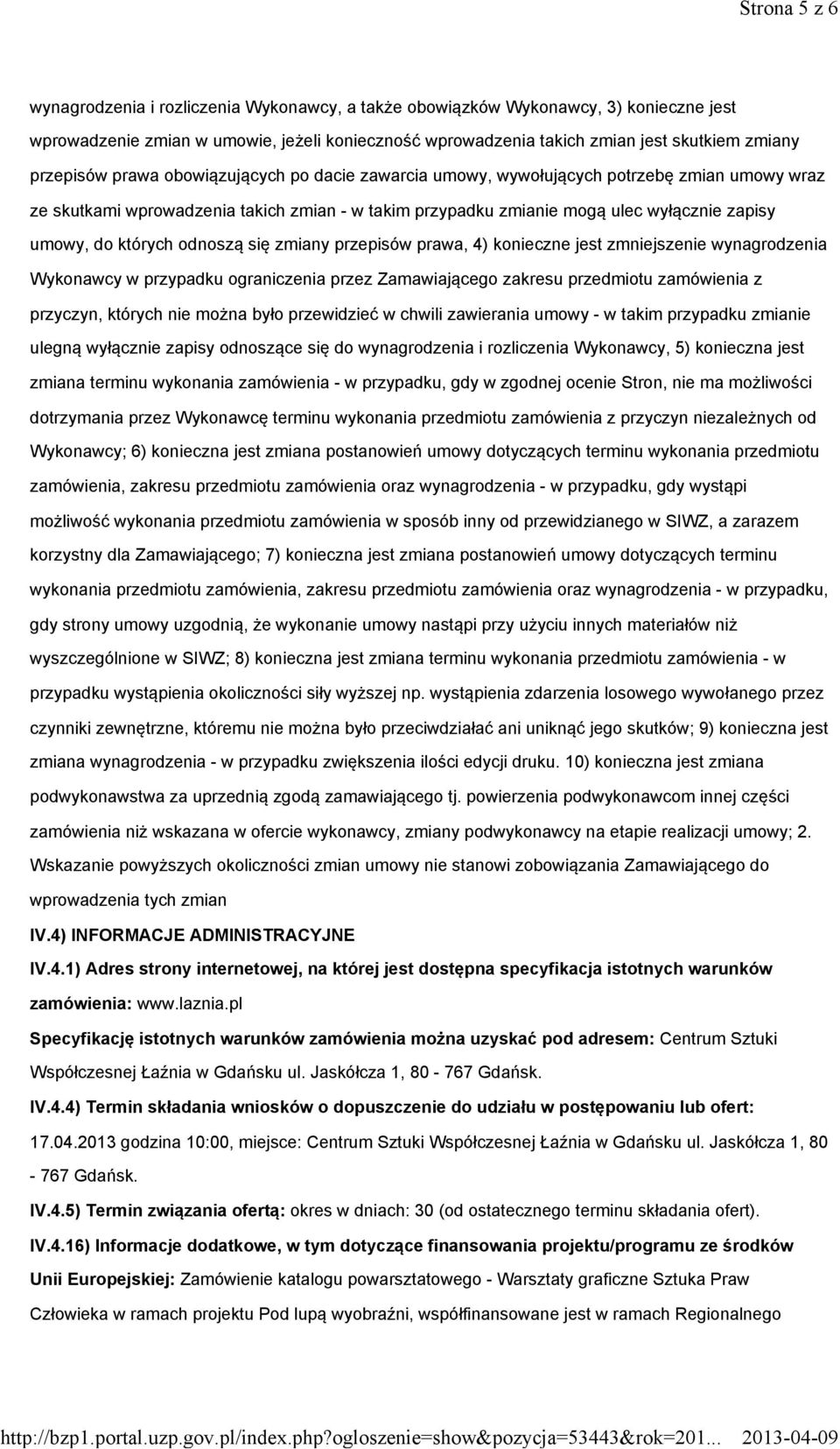 których odnoszą się zmiany przepisów prawa, 4) konieczne jest zmniejszenie wynagrodzenia Wykonawcy w przypadku ograniczenia przez Zamawiającego zakresu przedmiotu zamówienia z przyczyn, których nie