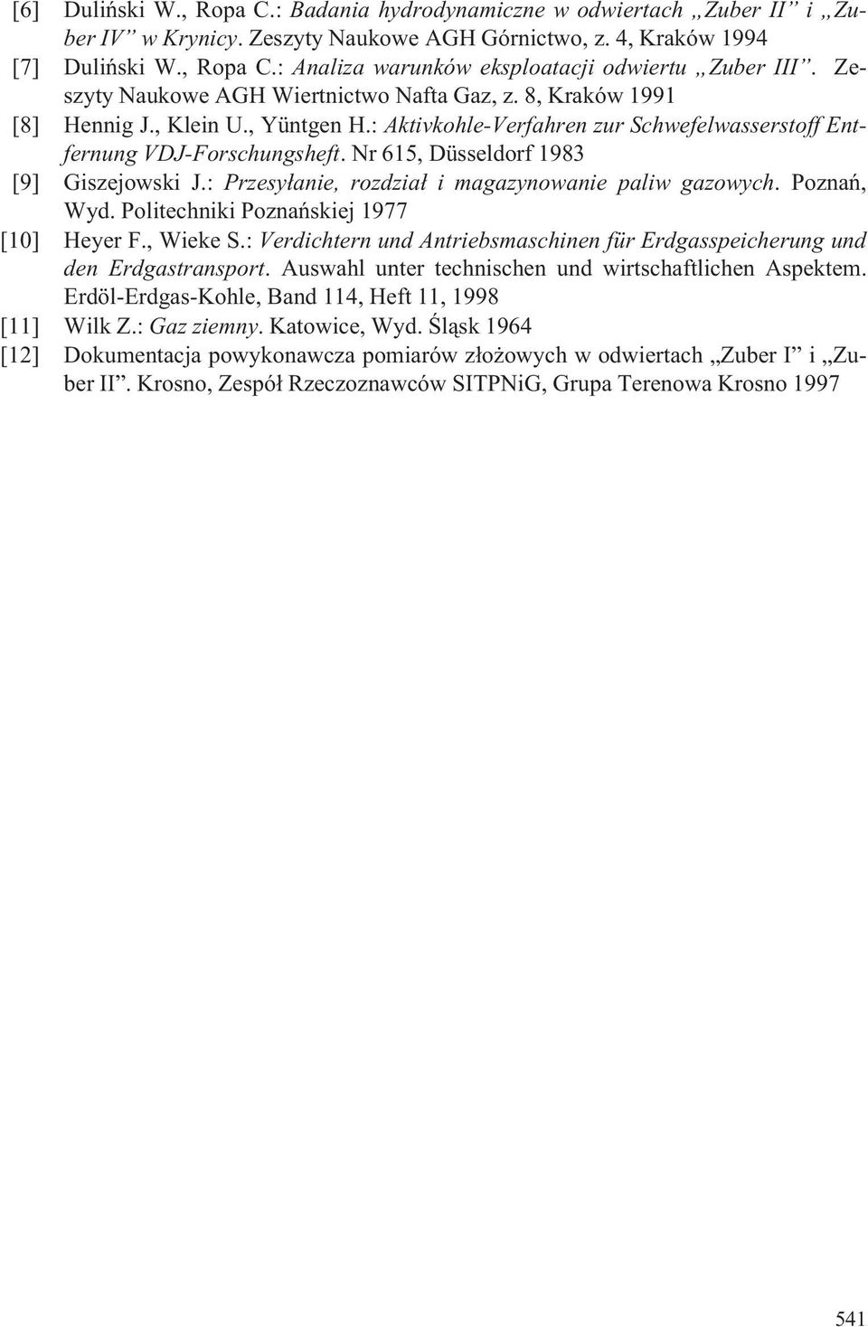 Nr 65, Düsseldorf 983 [9] Giszejowski J.: Przesy³aie, rozdzia³ i magazyowaie paliw gazowych. Pozañ, Wyd. Politechiki Pozañskiej 977 [0] Heyer F., Wieke S.