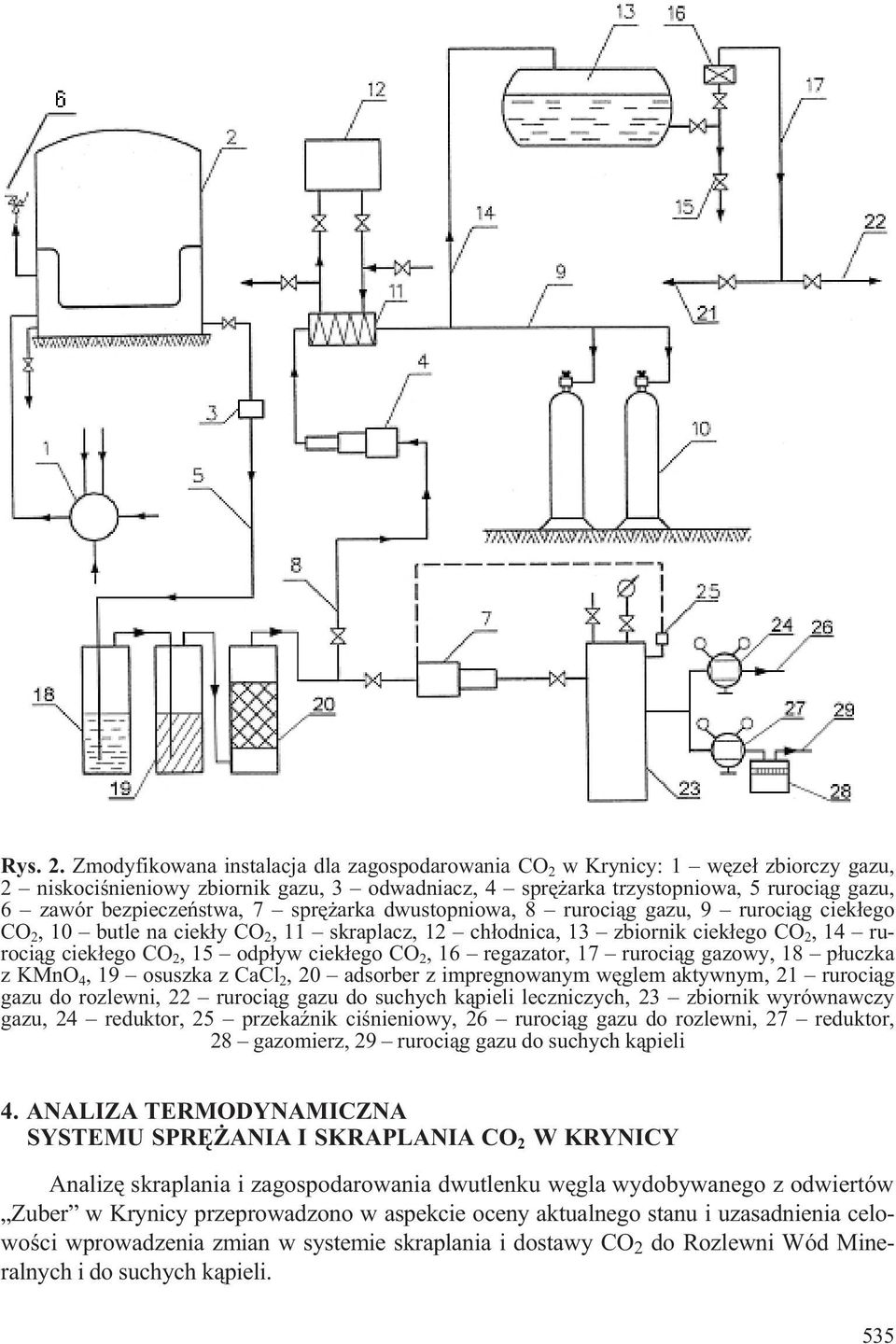 arka dwustopiowa, 8 ruroci¹g gazu, 9 ruroci¹g ciek³ego CO 2, 0 butle a ciek³y CO 2, skraplacz, 2 ch³odica, 3 zbiorik ciek³ego CO 2,4 ruroci¹g ciek³ego CO 2, 5 odp³yw ciek³ego CO 2, 6 regazator, 7