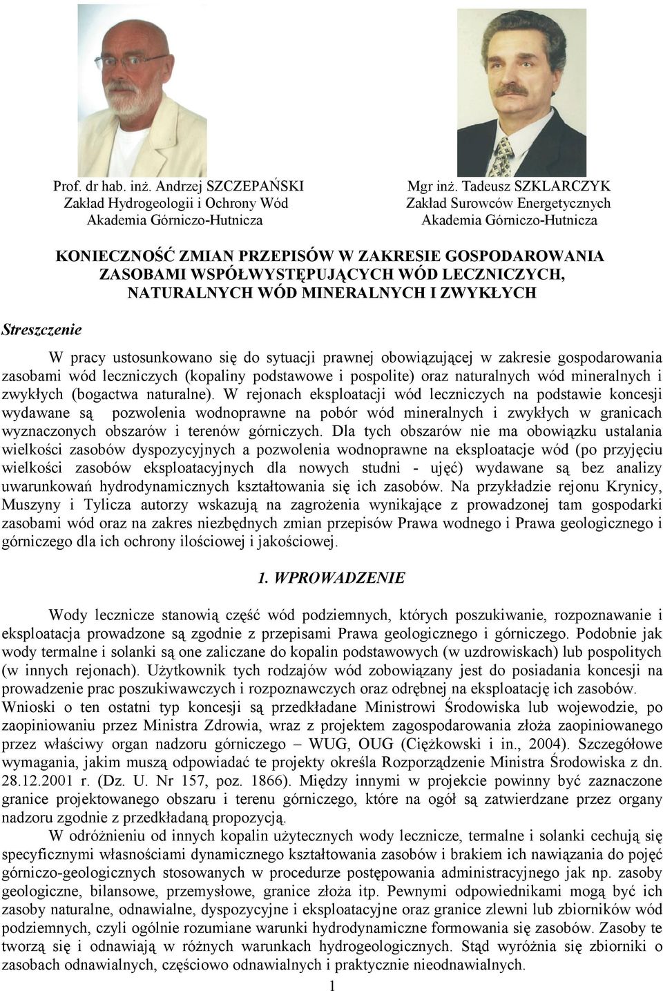 MINERALNYCH I ZWYKŁYCH Streszczenie W pracy ustosunkowano się do sytuacji prawnej obowiązującej w zakresie gospodarowania zasobami wód leczniczych (kopaliny podstawowe i pospolite) oraz naturalnych