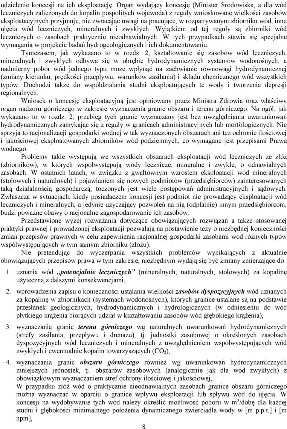 na pracujące, w rozpatrywanym zbiorniku wód, inne ujęcia wód leczniczych, mineralnych i zwykłych. Wyjątkiem od tej reguły są zbiorniki wód leczniczych o zasobach praktycznie nieodnawialnych.