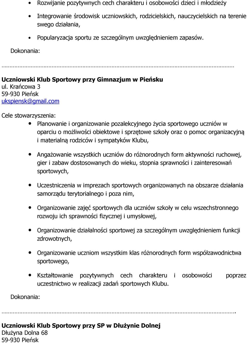 com Cele stowarzyszenia: Planowanie i organizowanie pozalekcyjnego życia sportowego uczniów w oparciu o możliwości obiektowe i sprzętowe szkoły oraz o pomoc organizacyjną i materialną rodziców i